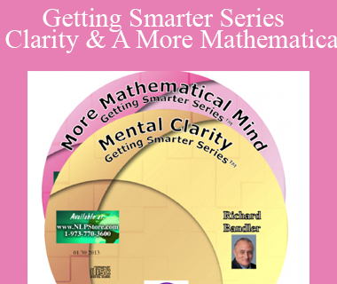 Richard Bandler - Getting Smarter Series - Mental Clarity & A More Mathematical Mind