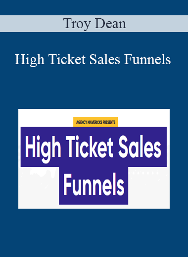 Troy Dean - High Ticket Sales Funnels