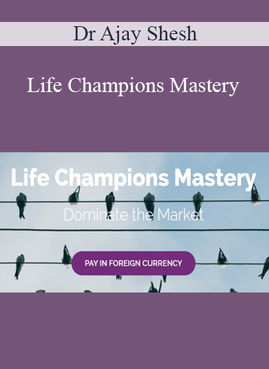 Dr Ajay Shesh - Life Champions Mastery