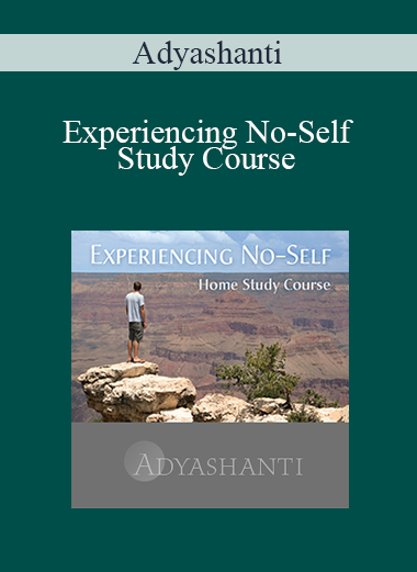 Adyashanti - Experiencing No-Self - Study Course