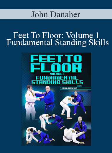 John Danaher - Feet To Floor: Volume 1 Fundamental Standing Skills