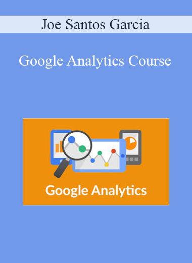 Joe Santos Garcia - Google Analytics Course