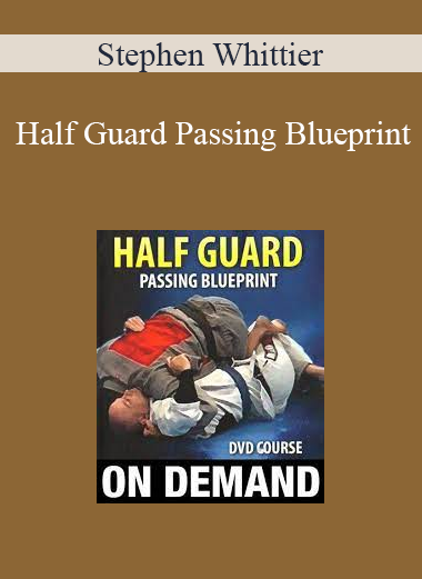 Stephen Whittier - Half Guard Passing Blueprint