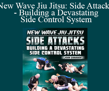 John Danaher - New Wave Jiu Jitsu: Side Attacks - Building a Devastating Side Control System