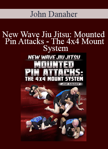 John Danaher - New Wave Jiu Jitsu: Mounted Pin Attacks - The 4x4 Mount System
