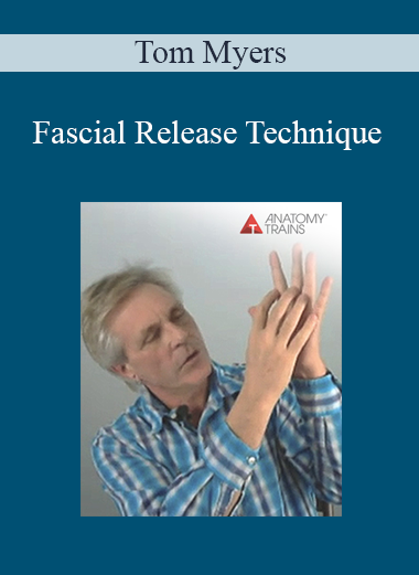 Tom Myers - Fascial Release Technique