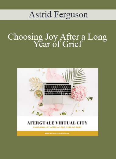 Astrid Ferguson - Choosing Joy After a Long Year of Grief