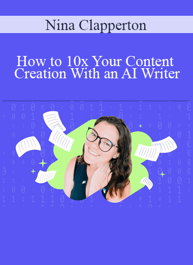 Nina Clapperton - How to 10x Your Content Creation With an AI Writer