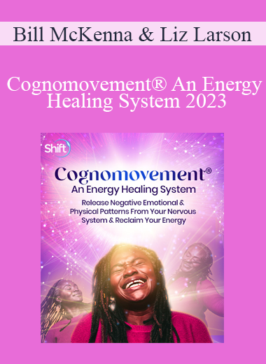 Bill McKenna & Liz Larson - Cognomovement® An Energy Healing System 2023