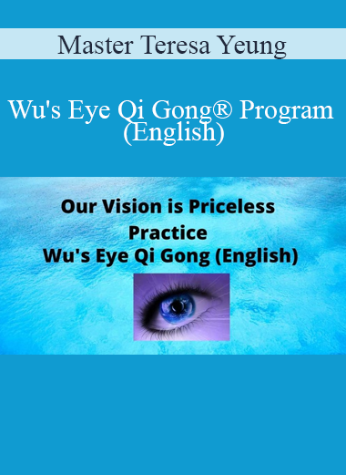 Master Teresa Yeung - Wu's Eye Qi Gong® Program (English)