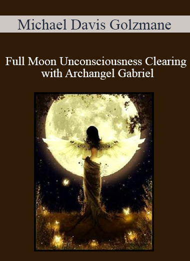 Michael Davis Golzmane - Full Moon Unconsciousness Clearing with Archangel Gabriel