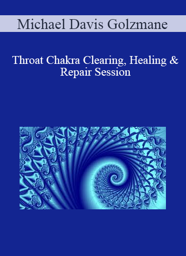 Michael Davis Golzmane - Throat Chakra Clearing Healing & Repair Session