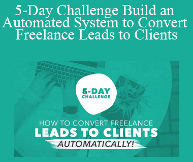 Brad Hussey - 5-Day Challenge Build an Automated System to Convert Freelance Leads to Clients