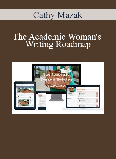 Cathy Mazak - The Academic Woman's Writing Roadmap