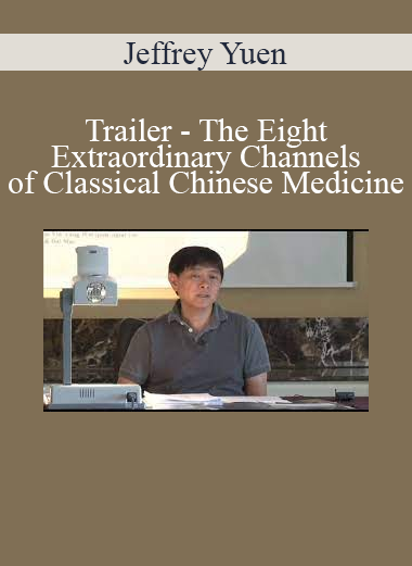 Jeffrey Yuen - Trailer - The Eight Extraordinary Channels of Classical Chinese Medicine