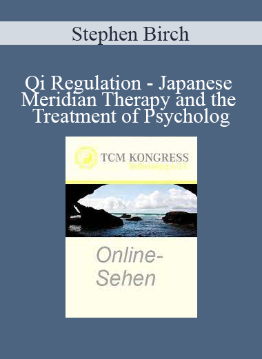 Stephen Birch - Qi Regulation - Japanese Meridian Therapy and the Treatment of Psycholog