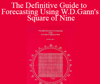Patrick Mikula - The Definitive Guide to Forecasting Using W.D.Gann's Square of Nine