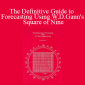 Patrick Mikula - The Definitive Guide to Forecasting Using W.D.Gann's Square of Nine