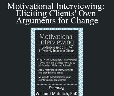 William Matulich - Motivational Interviewing Eliciting Clients' Own Arguments for Change