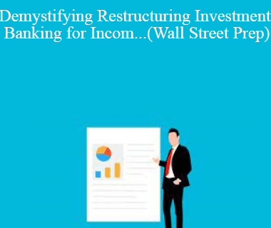 Josh Pupkin - Demystifying Restructuring Investment Banking for Incom...(Wall Street Prep)