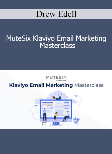 Drew Edell - MuteSix Klaviyo Email Marketing Masterclass