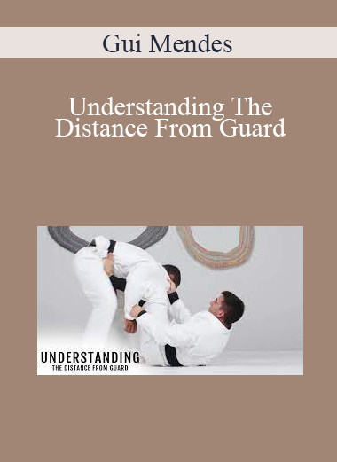 Gui Mendes – Understanding The Distance From Guard