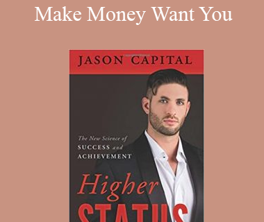 Jason Capital - Make Money Want You