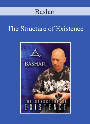 Bashar - The Structure of Existence