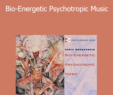 Boris Mourashkin - Bio-Energetic Psychotropic Music