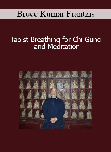 Bruce Kumar Frantzis - Taoist Breathing for Chi Gung and Meditation