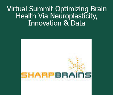 SharpBrains - Virtual Summit Optimizing Brain Health Via Neuroplasticity Innovation & Data