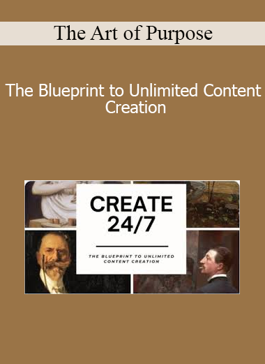 The Art of Purpose - The Blueprint to Unlimited Content Creation