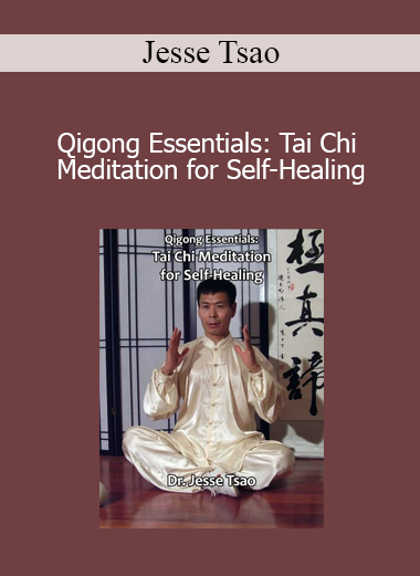 Jesse Tsao - Qigong Essentials: Tai Chi Meditation for Self-Healing