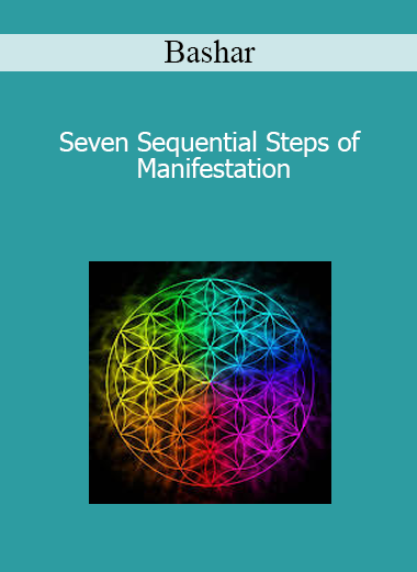 Bashar - Seven Sequential Steps of Manifestation