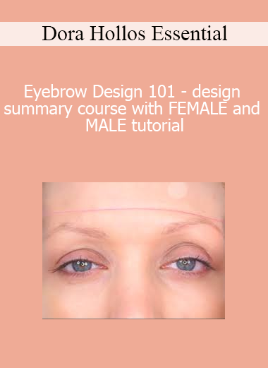 Dora Hollos Essential - Eyebrow Design 101 - design summary course with FEMALE and MALE tutorial