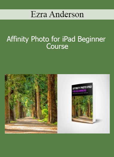 Ezra Anderson - Affinity Photo for iPad Beginner Course