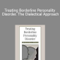 Marsha Linehan - Treating Borderline Personality Disorder. The Dialectical Approach