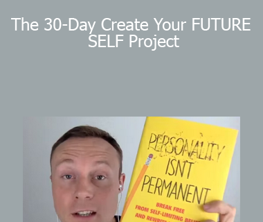 Benjamin Hardy - The 30-Day Create Your FUTURE SELF Project