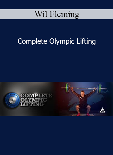 Wil Fleming - Complete Olympic Lifting