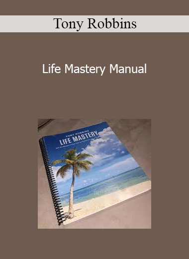 Tony Robbins - Life Mastery Manual