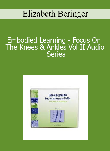 Elizabeth Beringer - Embodied Learning - Focus On The Knees & Ankles Vol II Audio Series