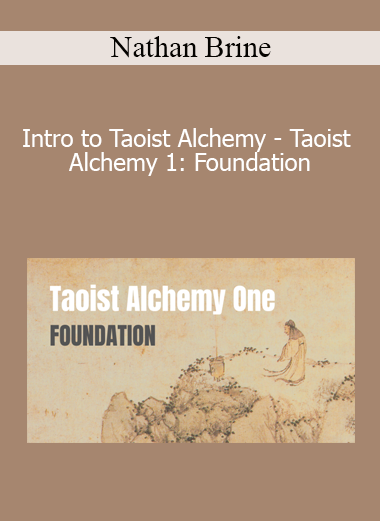 Nathan Brine - Intro to Taoist Alchemy - Taoist Alchemy 1: Foundation