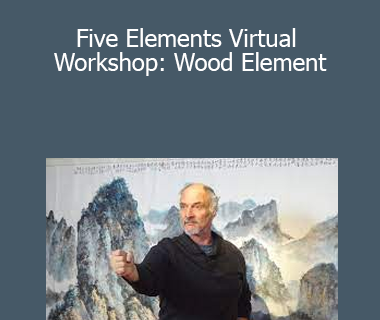 Bruce Frantzis - Five Elements Virtual Workshop: Wood Element