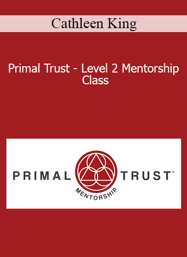Cathleen King - Primal Trust - Level 2 Mentorship Class