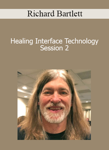 Richard Bartlett - Healing Interface Technology Session 2