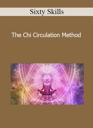 Sixty Skills - The Chi Circulation Method