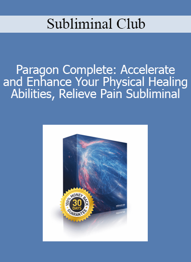Subliminal Club - Paragon Complete: Accelerate and Enhance Your Physical Healing Abilities Relieve Pain Subliminal