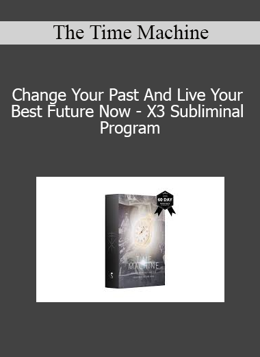 The Time Machine - Change Your Past And Live Your Best Future Now - X3 Subliminal Program
