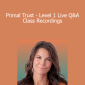 Cathleen King - Primal Trust - Level 1 Live Q&A Class Recordings