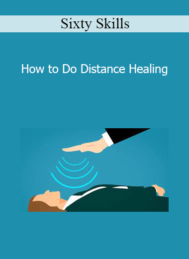 Sixty Skills - How to Do Distance Healing